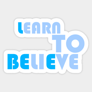 LEARN TO BELIEVE Sticker